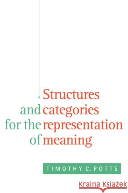 Structures and Categories for the Representation of Meaning Timothy C. Potts 9780521042505 Cambridge University Press