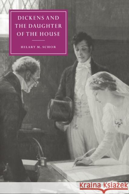 Dickens and the Daughter of the House Hilary M. Schor 9780521042635 Cambridge University Press