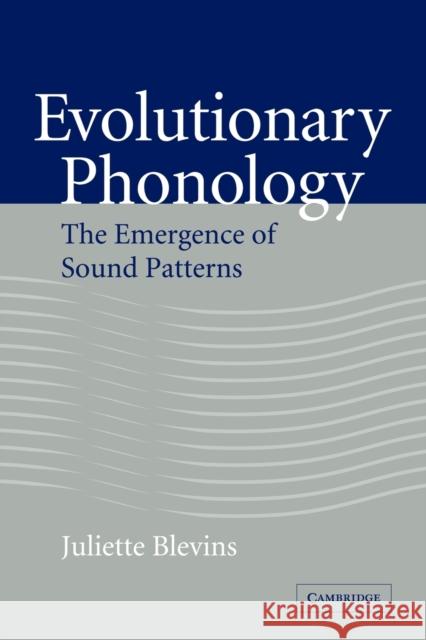 Evolutionary Phonology: The Emergence of Sound Patterns Blevins, Juliette 9780521043649
