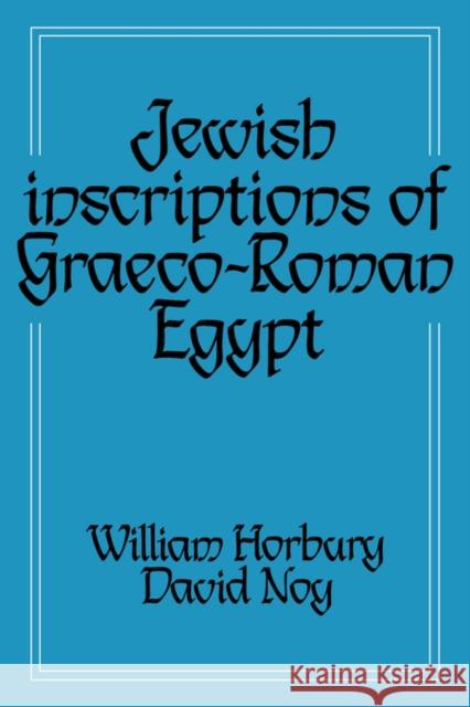 Jewish Inscriptions of Graeco-Roman Egypt William Horbury David Noy 9780521043793 Cambridge University Press