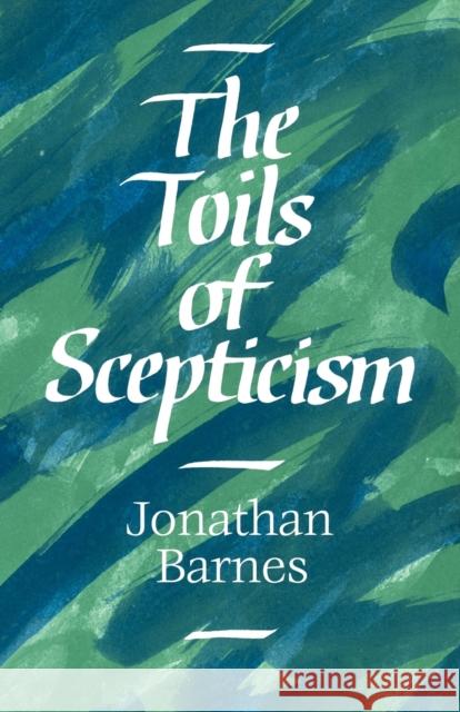 The Toils of Scepticism Jonathan Barnes 9780521043878