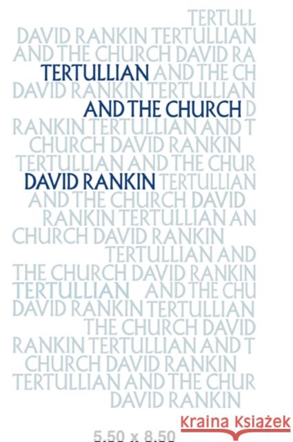Tertullian and the Church David Rankin 9780521044004