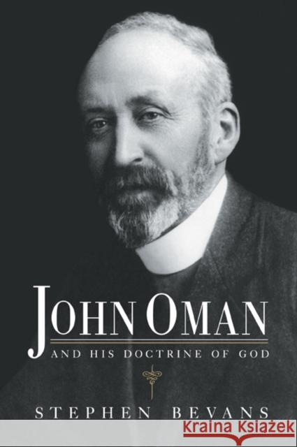 John Oman and His Doctrine of God Bevans, Stephen 9780521044073