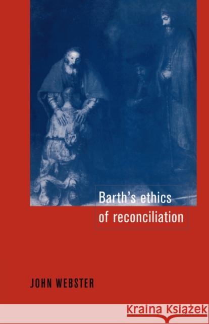 Barth's Ethics of Reconciliation John Bainbridge Webster 9780521044110 Cambridge University Press