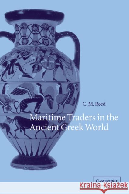 Maritime Traders in the Ancient Greek World C. M. Reed 9780521044189 Cambridge University Press