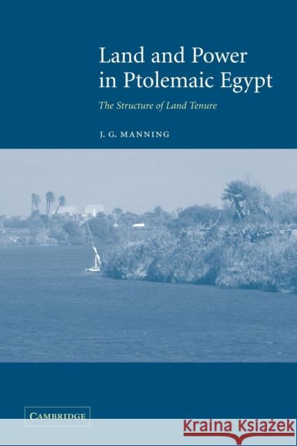 Land and Power in Ptolemaic Egypt: The Structure of Land Tenure Manning, J. G. 9780521044301 Cambridge University Press