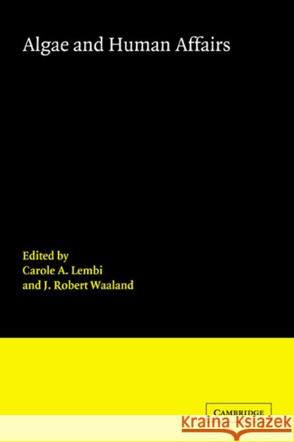 Algae and Human Affairs Carole A. Lembi J. Robert Waaland 9780521044400