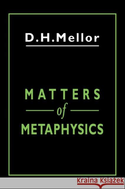 Matters of Metaphysics D. H. Mellor 9780521044479 Cambridge University Press