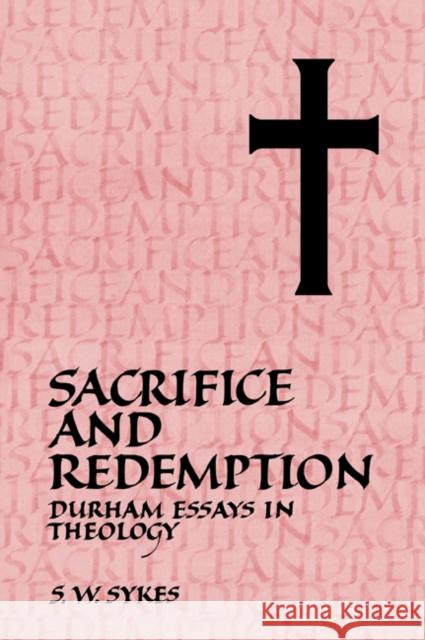 Sacrifice and Redemption: Durham Essays in Theology Sykes, S. W. 9780521044608 Cambridge University Press