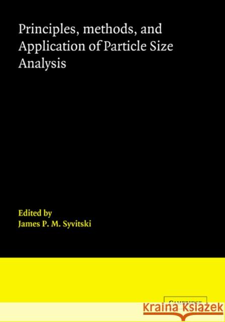 Principles, Methods and Application of Particle Size Analysis James P. M. Syvitski 9780521044615 Cambridge University Press