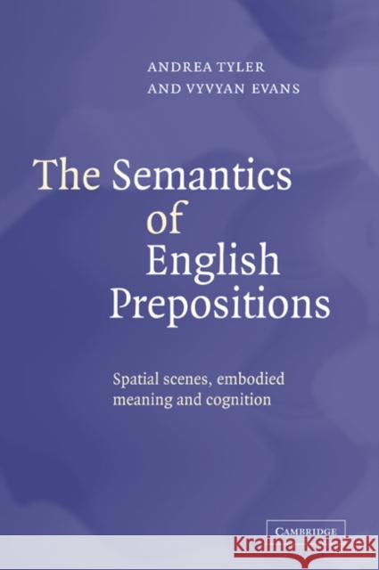 The Semantics of English Prepositions: Spatial Scenes, Embodied Meaning, and Cognition Tyler, Andrea 9780521044639 Cambridge University Press