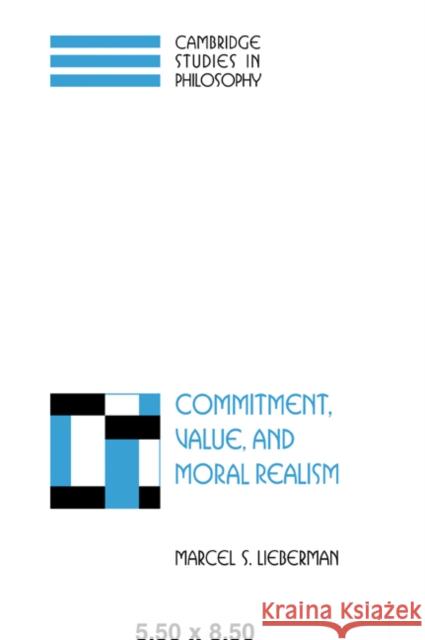 Commitment, Value, and Moral Realism Marcel S. Lieberman 9780521045308 Cambridge University Press