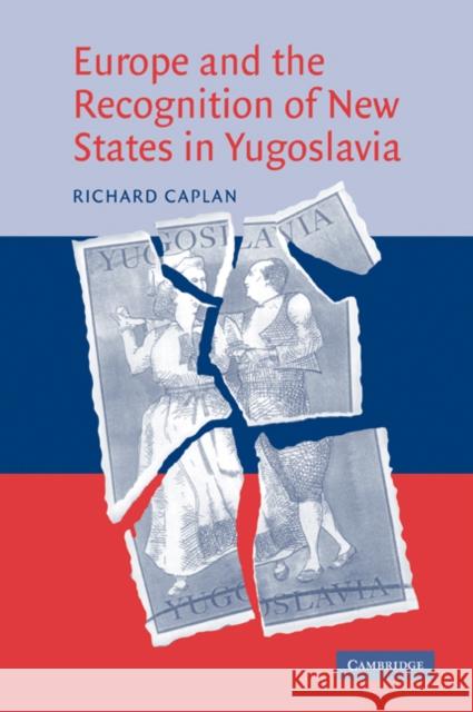 Europe and the Recognition of New States in Yugoslavia Richard Caplan 9780521045650