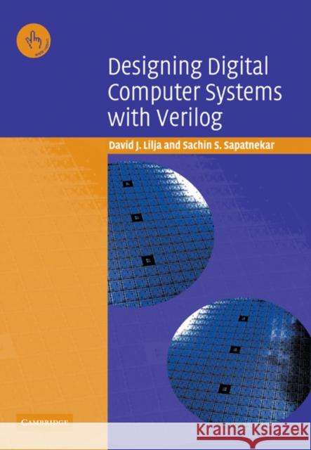 Designing Digital Computer Systems with Verilog David J. Lilja Sachin S. Sapatnekar 9780521045728 Cambridge University Press
