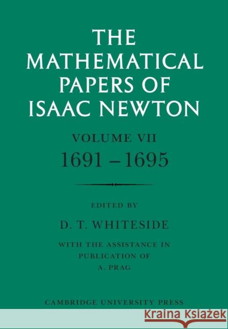 The Mathematical Papers of Isaac Newton: Volume 7, 1691-1695 D. T. Whiteside 9780521045896 Cambridge University Press