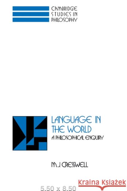 Language in the World: A Philosophical Enquiry Cresswell, M. J. 9780521046213 Cambridge University Press