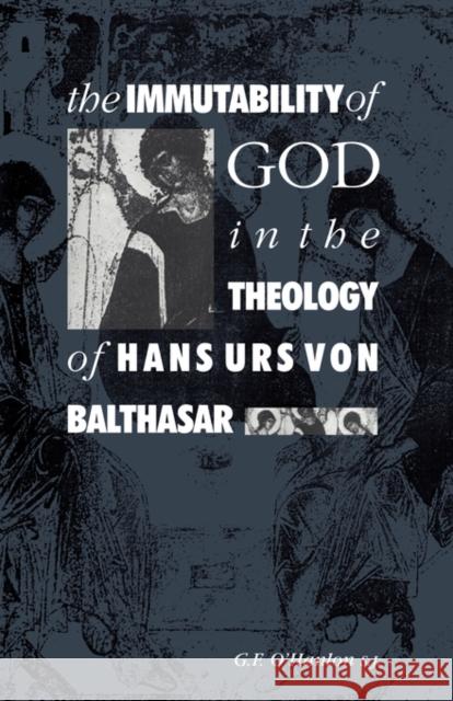 The Immutability of God in the Theology of Hans Urs Von Balthasar O'Hanlon, Gerard F. 9780521046251 Cambridge University Press