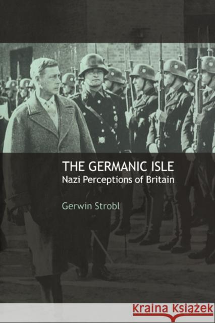 The Germanic Isle: Nazi Perceptions of Britain Strobl, Gerwin 9780521046510 Cambridge University Press