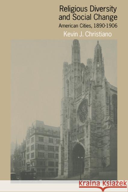 Religious Diversity and Social Change: American Cities, 1890-1906 Christiano, Kevin J. 9780521046701