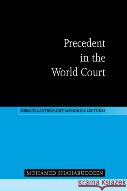 Precedent in the World Court Mohamed Shahabuddeen 9780521046718 Cambridge University Press