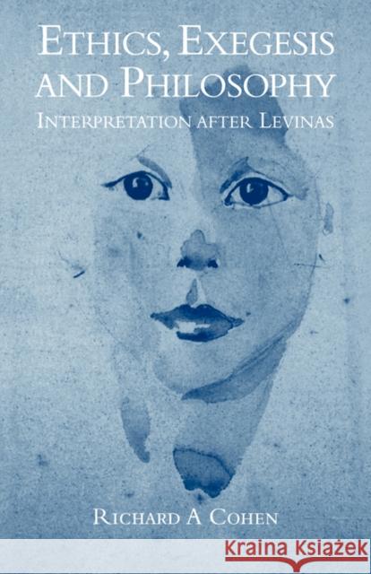 Ethics, Exegesis and Philosophy: Interpretation After Levinas Cohen, Richard A. 9780521047166 Cambridge University Press
