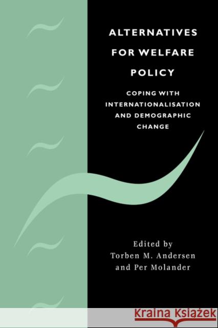 Alternatives for Welfare Policy: Coping with Internationalisation and Demographic Change Andersen, Torben M. 9780521047197