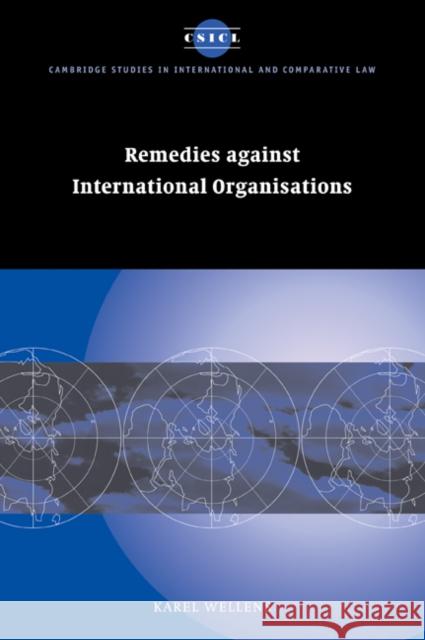 Remedies Against International Organisations Wellens, Karel 9780521047241 CAMBRIDGE UNIVERSITY PRESS