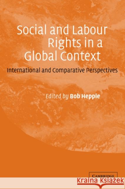 Social and Labour Rights in a Global Context: International and Comparative Perspectives Hepple, Bob 9780521047326