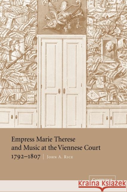 Empress Marie Therese and Music at the Viennese Court, 1792 1807 Rice, John A. 9780521047371