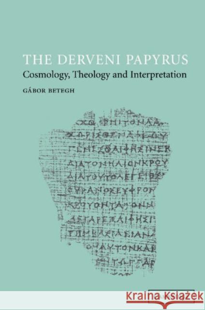 The Derveni Papyrus: Cosmology, Theology and Interpretation Betegh, Gábor 9780521047395 Cambridge University Press