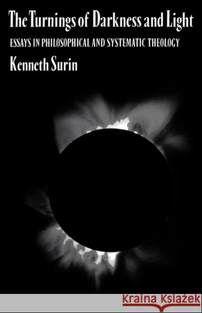 The Turnings of Darkness and Light: Essays in Philosophical and Systematic Theology Surin, Kenneth 9780521047463