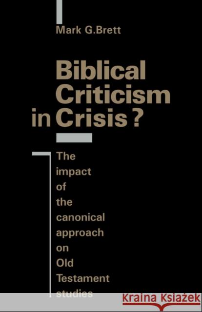 Biblical Criticism in Crisis?: The Impact of the Canonical Approach on Old Testament Studies Brett, Mark G. 9780521047487 Cambridge University Press