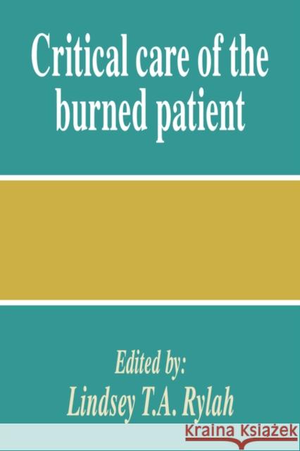 Critical Care of the Burned Patient Lindsey T. a. Rylah 9780521047531 Cambridge University Press