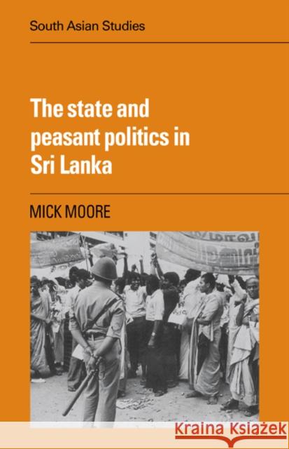The State and Peasant Politics in Sri Lanka Michael Peter Moore 9780521047760 Cambridge University Press