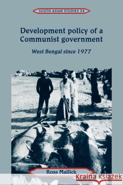 Development Policy of a Communist Government: West Bengal Since 1977 Mallick, Ross 9780521047852