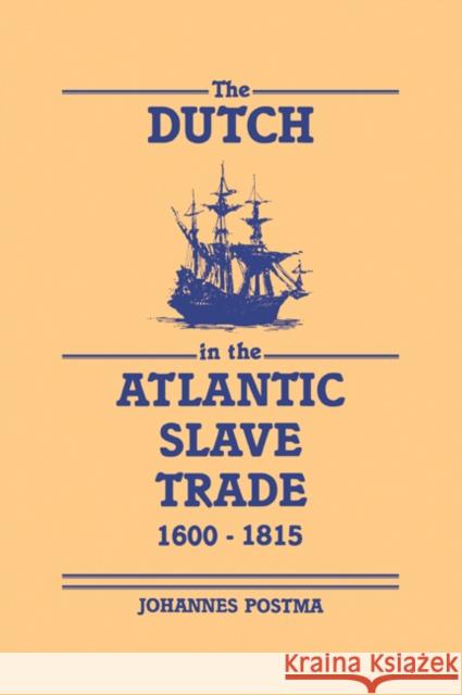 The Dutch in the Atlantic Slave Trade, 1600-1815 Johannes M. Postma 9780521048248 Cambridge University Press