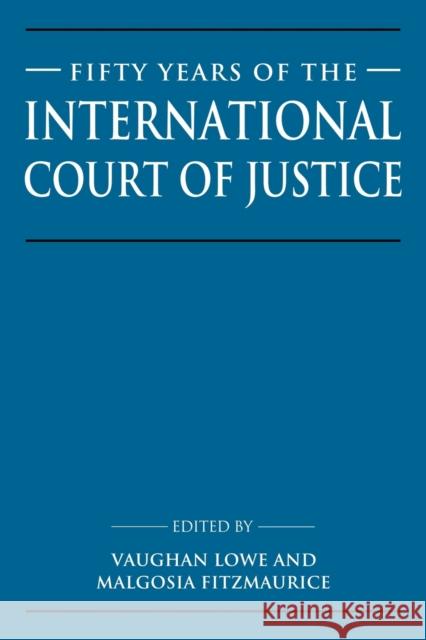 Fifty Years of the International Court of Justice: Essays in Honour of Sir Robert Jennings Lowe, Vaughan 9780521048804 Cambridge University Press