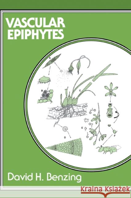 Vascular Epiphytes: General Biology and Related Biota Benzing, David H. 9780521048958 Cambridge University Press