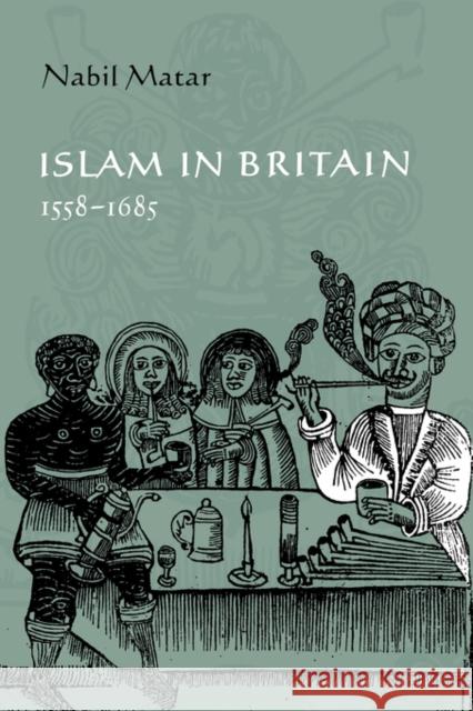 Islam in Britain, 1558-1685 Nabil Matar 9780521048972 Cambridge University Press