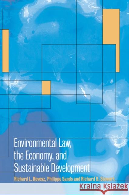Environmental Law, the Economy and Sustainable Development: The United States, the European Union and the International Community Revesz, Richard L. 9780521049009