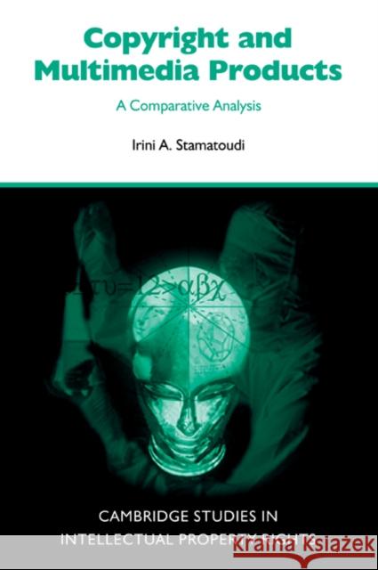 Copyright and Multimedia Products: A Comparative Analysis Stamatoudi, Irini A. 9780521049481 Cambridge University Press
