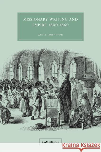 Missionary Writing and Empire, 1800-1860 Anna Johnston 9780521049559
