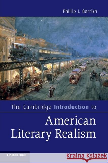 The Cambridge Introduction to American Literary Realism Phillip J Barrish 9780521050104