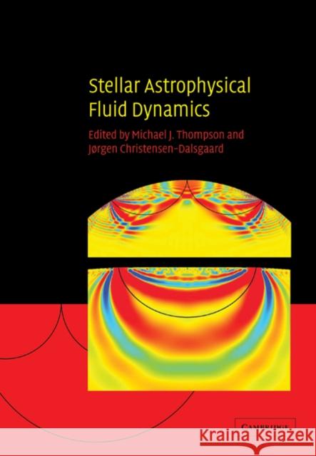 Stellar Astrophysical Fluid Dynamics Michael J. Thompson J??rgen Christensen-Dalsgaard 9780521050203 Cambridge University Press
