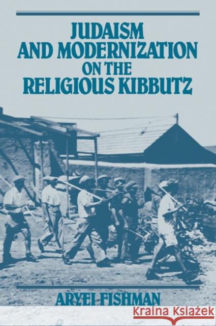 Judaism and Modernization on the Religious Kibbutz Aryei Fishman 9780521050272 Cambridge University Press