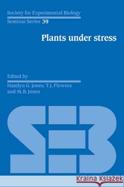 Plants Under Stress: Biochemistry, Physiology and Ecology and Their Application to Plant Improvement Jones, Hamlyn G. 9780521050371 Cambridge University Press