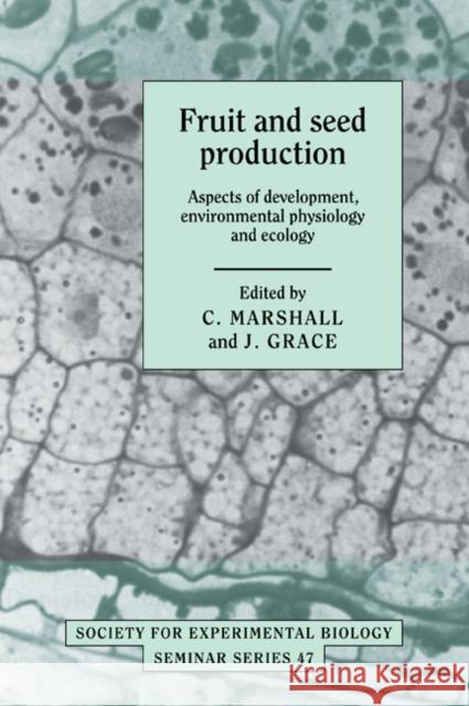 Fruit and Seed Production: Aspects of Development, Environmental Physiology and Ecology Marshall, C. 9780521050456 Cambridge University Press