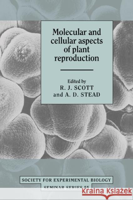 Molecular and Cellular Aspects of Plant Reproduction R. J. Scott A. D. Stead 9780521050487 Cambridge University Press