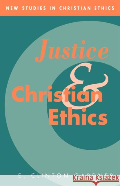 Justice and Christian Ethics E. Clinton Gardner 9780521050555 Cambridge University Press