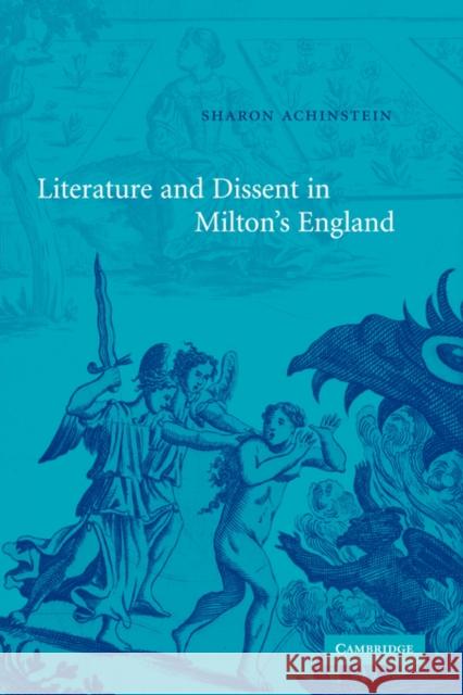 Literature and Dissent in Milton's England Sharon Achinstein 9780521050708